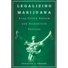 Legalizing Marijuana: Drug Policy Reform and Prohibition Politics