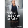 Artificial Intelligence for Fashion: How AI Is Revolutionizing the Fashion Industry