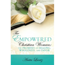 The Empowered Christian Woman: The Promises of Healing, Wholeness, and Favor