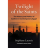 Twilight of the Saints: The History and Politics of Salafism in Contemporary Egypt