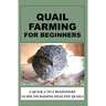 Quail Farming For Beginners: A Quick A To Z Beginners' Guide On Raising Healthy Quails