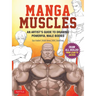 Manga Muscles: An Artist's Guide to Drawing Powerful Male Bodies [With Over 500 Color and B&w Illustrations]