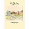 Let Me Stay: A Memoir