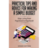 Practical Tips and Advice for Making a Simple Budget: Stop Living from Paycheck to Paycheck!