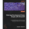 Web App Development Made Simple with Streamlit: A web developer's guide to effortless web app development, deployment, and scalability