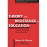 Theory and Resistance in Education: Towards a Pedagogy for the Opposition, Revised and Expanded Edition