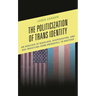 The Politicization of Trans Identity: An Analysis of Backlash, Scapegoating, and Dog-Whistling from Obergefell to Bostock