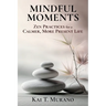 Mindful Moments: Zen Practices for a Calmer, More Present Life
