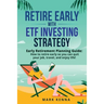 Retire Early with ETF Investing Strategy: Early Retirement Planning Guide: How to retire early so you can quit your job, travel, and enjoy life!