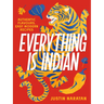 Everything Is Indian: Authentic Flavours, Easy Modern Recipes