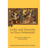 Unity and Disunity in Ezra-Nehemiah: Redaction, Rhetoric, and Reader
