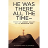 He Was There All the Time--: From the Lowest Valley to the Mountain Top!