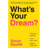 What's Your Dream?: Find Your Passion. Love Your Work. Build a Richer Life.