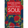 Suicide Notes from an Almost Dead Soul