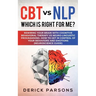 CBT vs NLP: Which is right for me?: Rewiring Your Brain with Cognitive Behavioral Therapy vs Neuro-linguistic Programming. How to