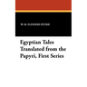 Egyptian Tales Translated from the Papyri, First Series