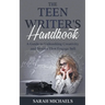 The Teen Writer's Handbook: A Guide to Unleashing Creativity and Stories That Engage Sell