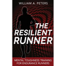 The Resilient Runner: Mental Toughness Training for Endurance Runners
