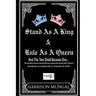 Stand As A King and Rule As A Queen