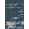 Metaphysics to Metafictions: Hegel, Nietzsche, and the End of Philosophy