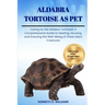 Aldabra Tortoise as Pet: Caring for the Aldabra TortoiseS: A Comprehensive Guide to Feeding, Housing, and Ensuring the Well-Being of These Gian