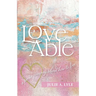 Love Able: A Poetic Journey About How to Love