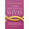 A Christian Marriage Book - 52-Week Devotional for Wives: Prayers and Reflections for a God-Centered Marriage