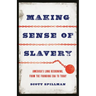Making Sense of Slavery: America's Long Reckoning, from the Founding Era to Today