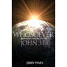 Whosoever: Revealing the Riches of John 3:16