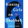 Kissing Girls on Shabbat: A Memoir