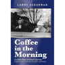 Coffee in the Morning, a collection of short stories: fragments of life from dreams, fiction & fantasy