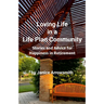 Loving Life in a Life Plan Community: Information and Stories to Help You Find Happiness in Retirement