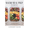 Marco Meal Prep for Beginners: Macro Friendly Meals for Weight Loss