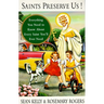 Saints Preserve Us!: Everything You Need to Know About Every Saint You'll Ever Need
