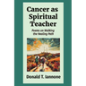 Cancer as Spiritual Teacher: Poems on Walking the Healing Path