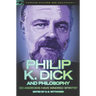 Philip K. Dick and Philosophy: Do Androids Have Kindred Spirits?