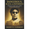Dangerous, Black and Notorious: America's First Self Made Female Millionaire