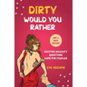 Dirty Would You Rather: Exciting Naughty Questions Game for Couples (Hot and Sexy Edition)