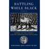 Battling While Black: General Patton's Heroic African American WWII Battalions