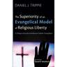 The Superiority of an Evangelical Model of Religious Liberty: A Critique of Secular and Roman Catholic Conceptions