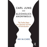 Carl Jung and Alcoholics Anonymous: The Twelve Steps as a Spiritual Journey of Individuation