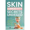 Skin Longevity Secrets Unveiled: Discover How Anyone Can Achieve Timeless Beauty, Radiant Skin, and Reduce Wrinkles and Fine Lines