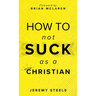 How to Not Suck as a Christian