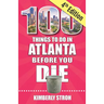 100 Things to Do in Atlanta Before You Die, 4th Edition
