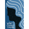 What I Cannot Speak