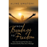 From Bondage to Freedom: How God Turned My Pain into a Purpose and My Mess into a Message