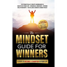 The Mindset Guide for Winners - 5 Steps to Become a Champion in Your Life: Systematically Create Abundance & Health in Your Life, Financial Freedom, S