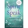 Spirit Speak: A Comprehensive Guide to Connect Beyond the Veil