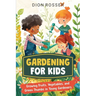 Gardening for Kids: Growing Fruits, Vegetables, and Green Thumbs in Young Gardeners