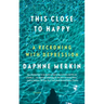 This Close to Happy: A Reckoning with Depression